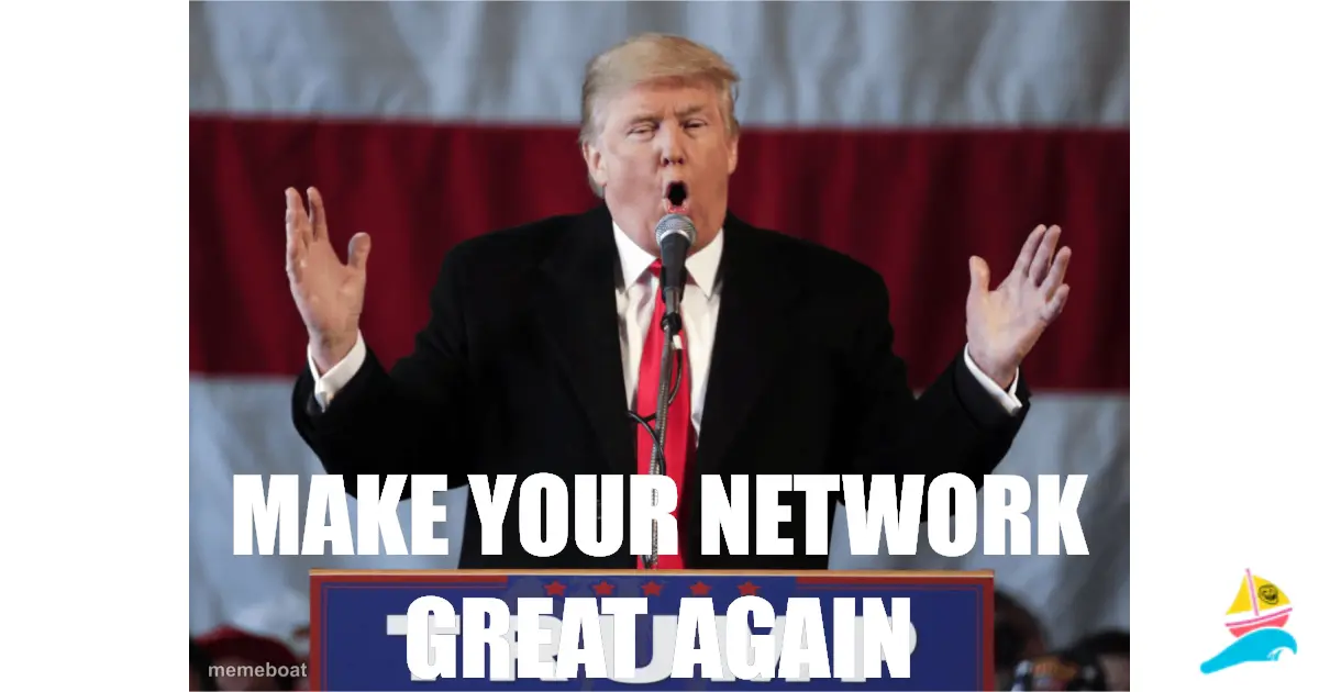 make your network great again
