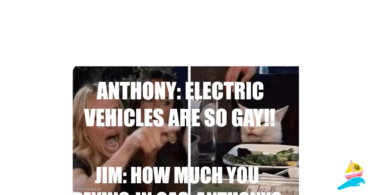Anthony: Electric vehicles are so gay!!