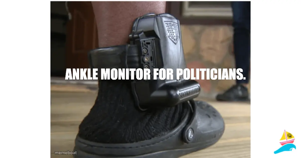 Ankle monitor for politicians.