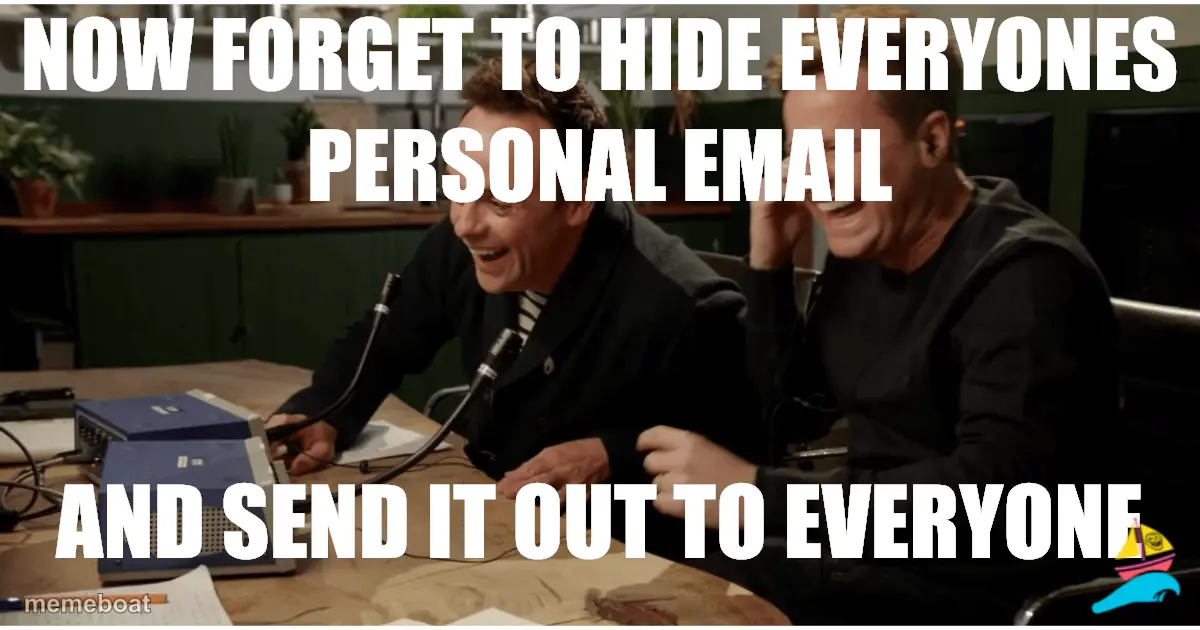 Now forget to hide everyones personal email