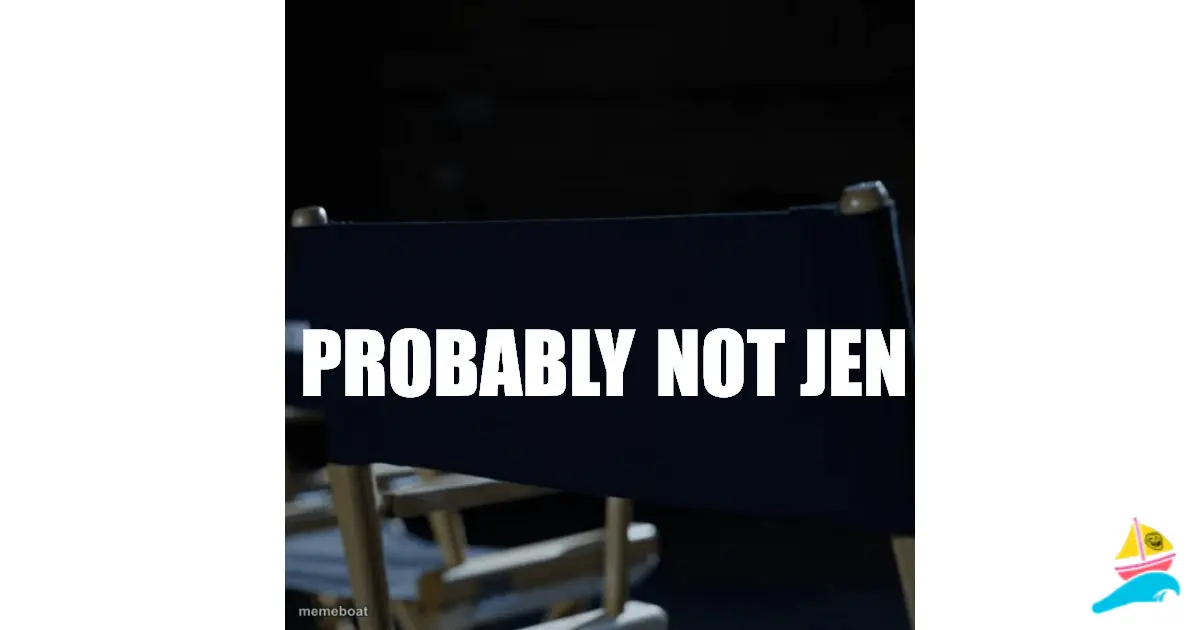 Probably not Jen