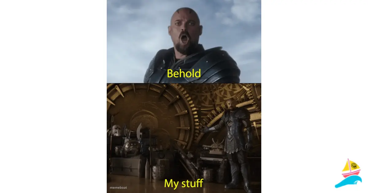 Behold my stuff meme