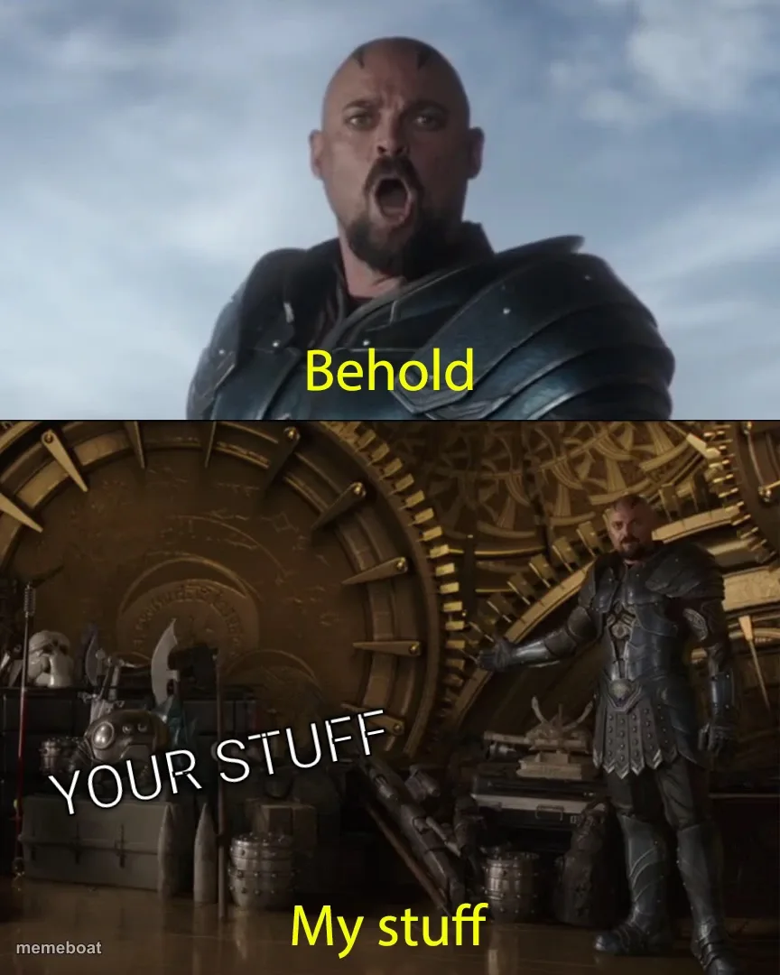 Behold my stuff meme created by the community