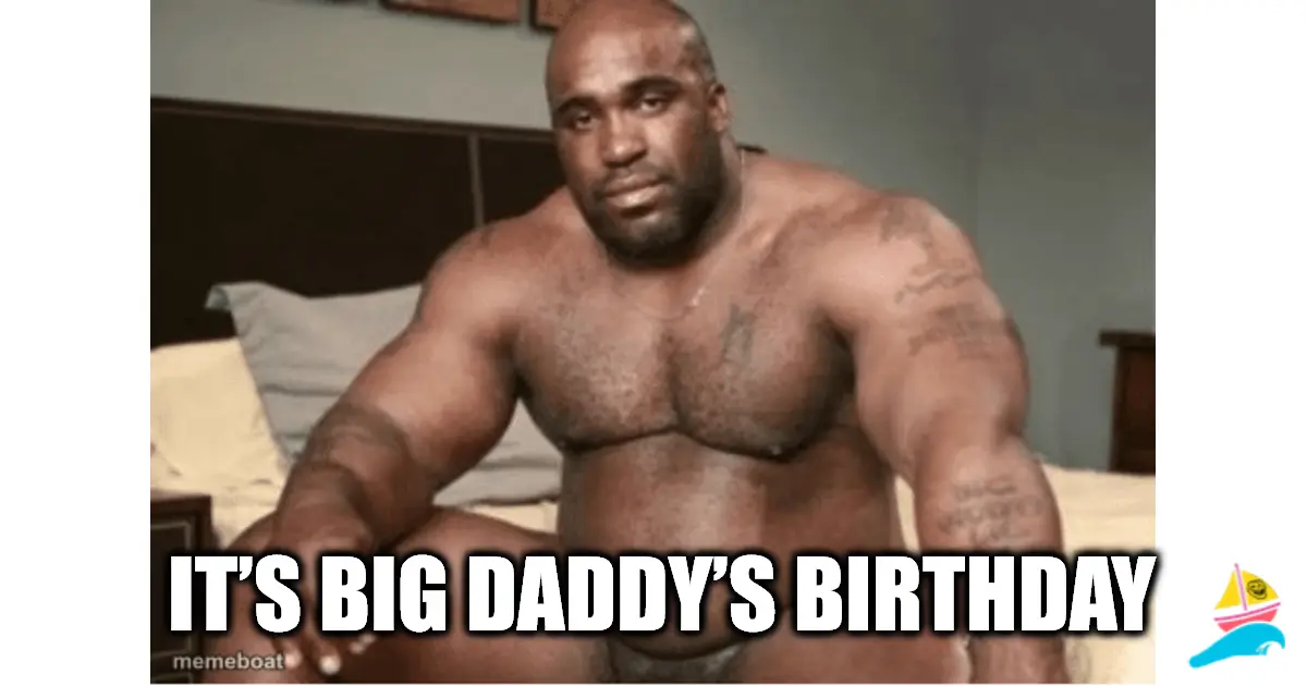 It’s big daddy’s birthday