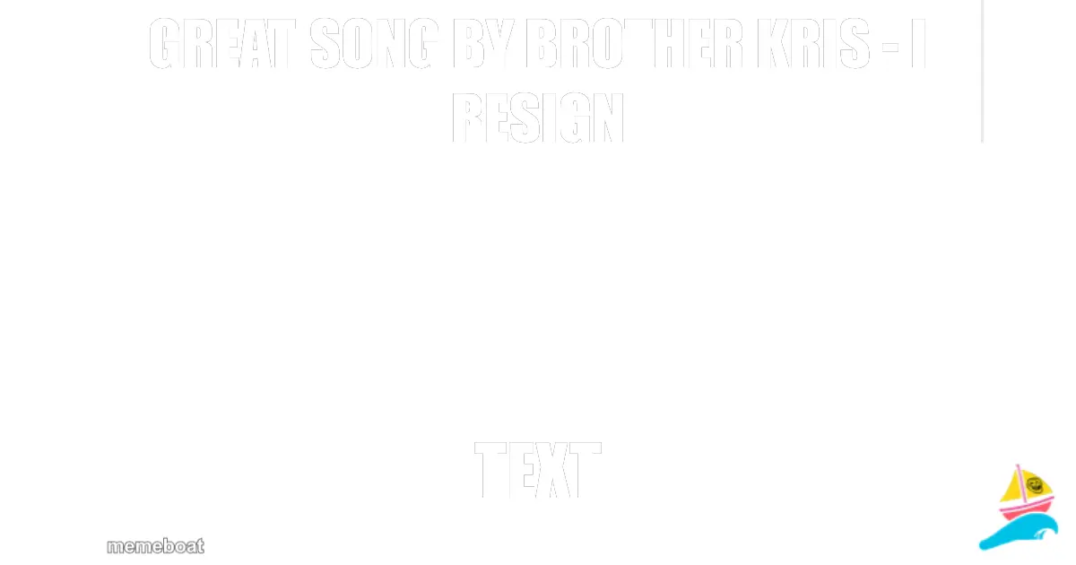 GREAT SONG BY BROTHER KRIS - I RESIGN
