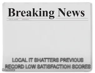 Local IT SHATTERS Previous Record Low Satisfaction Scores