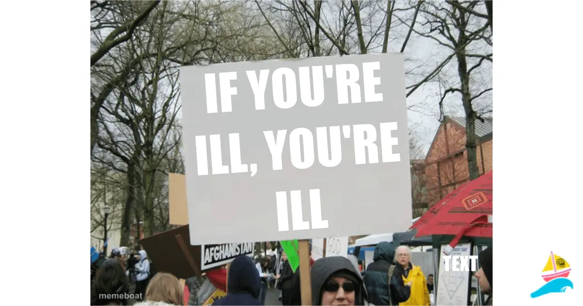 If you're ill, you're ill