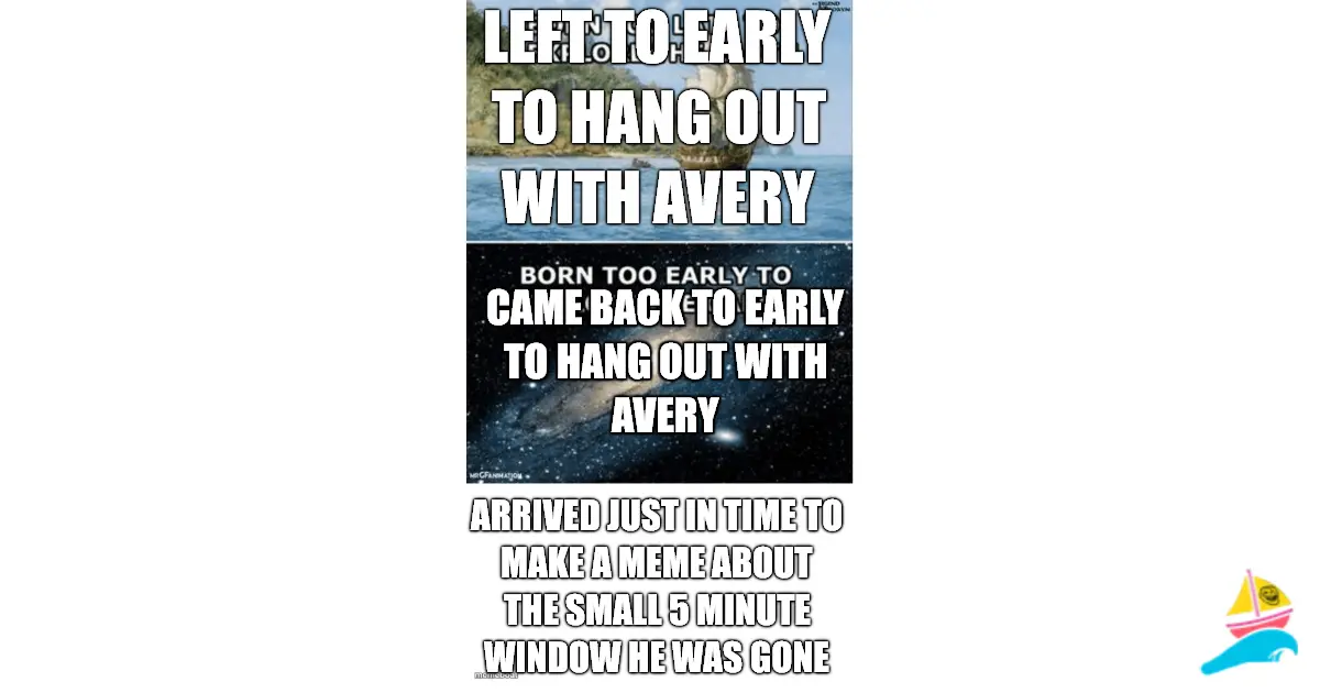 Left to early to hang out with Avery