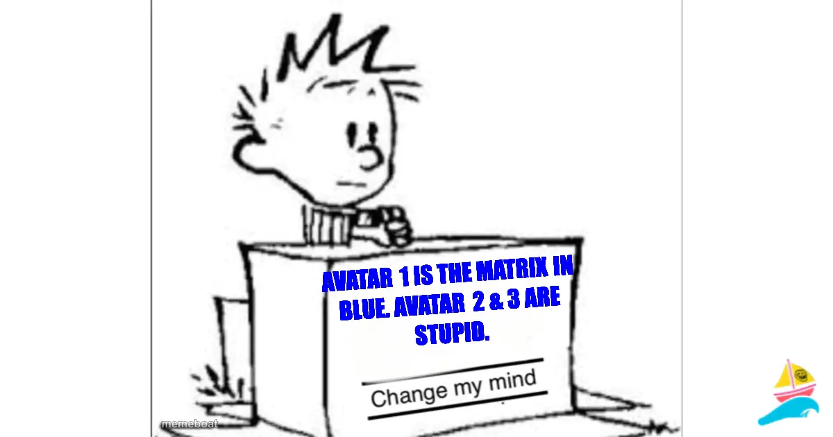 Avatar 1 is The Matrix in blue. Avatar 2 & 3 are stupid.