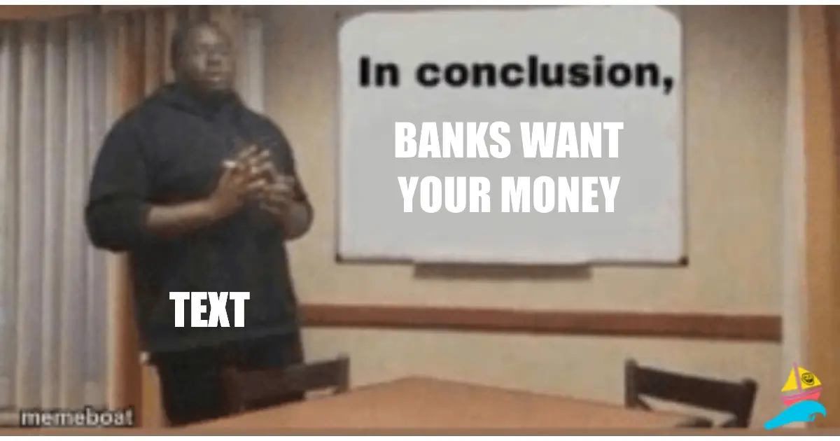 banks want your money