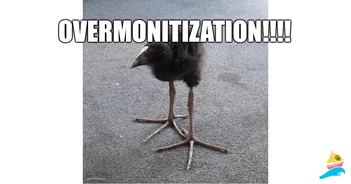 OVERMONITIZATION!!!!