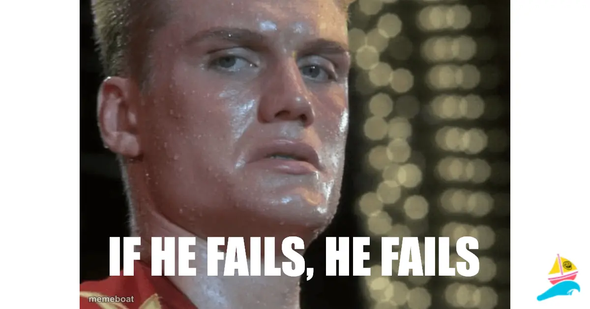 if he fails, he fails