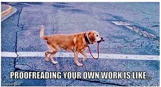 Proofreading your own work is like...