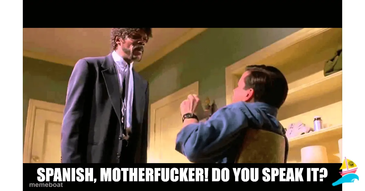 SPANISH, MOTHERFUCKER! Do you spEAK IT?