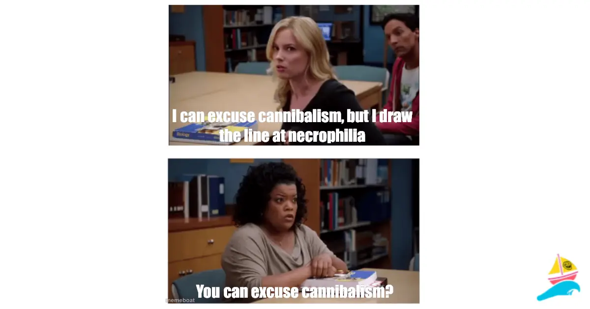 I can excuse cannibalism, but I draw the line at necrophilia