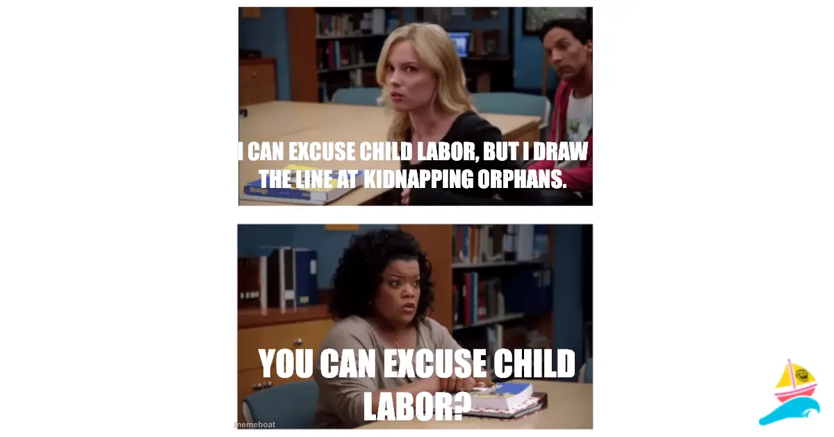 I can excuse child labor, but I draw the line at kidnapping…