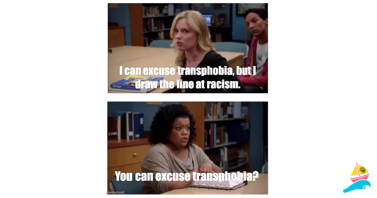 I can excuse transphobia, but I draw the line at racism.