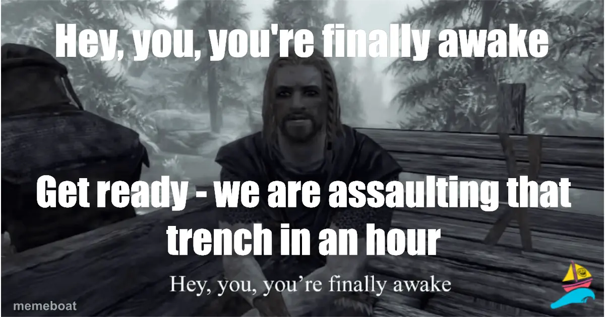 Hey, you, you're finally awake