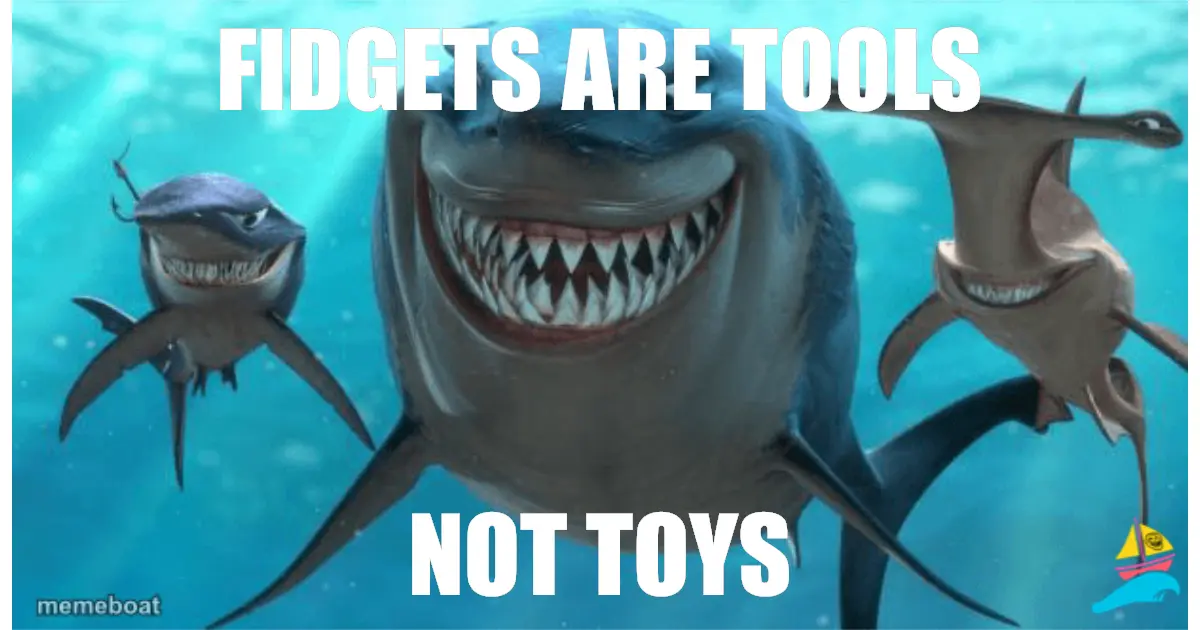 Fidgets are tools
