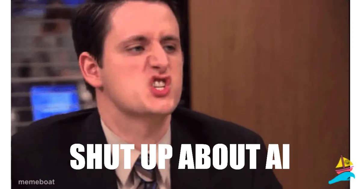 Shut up about AI