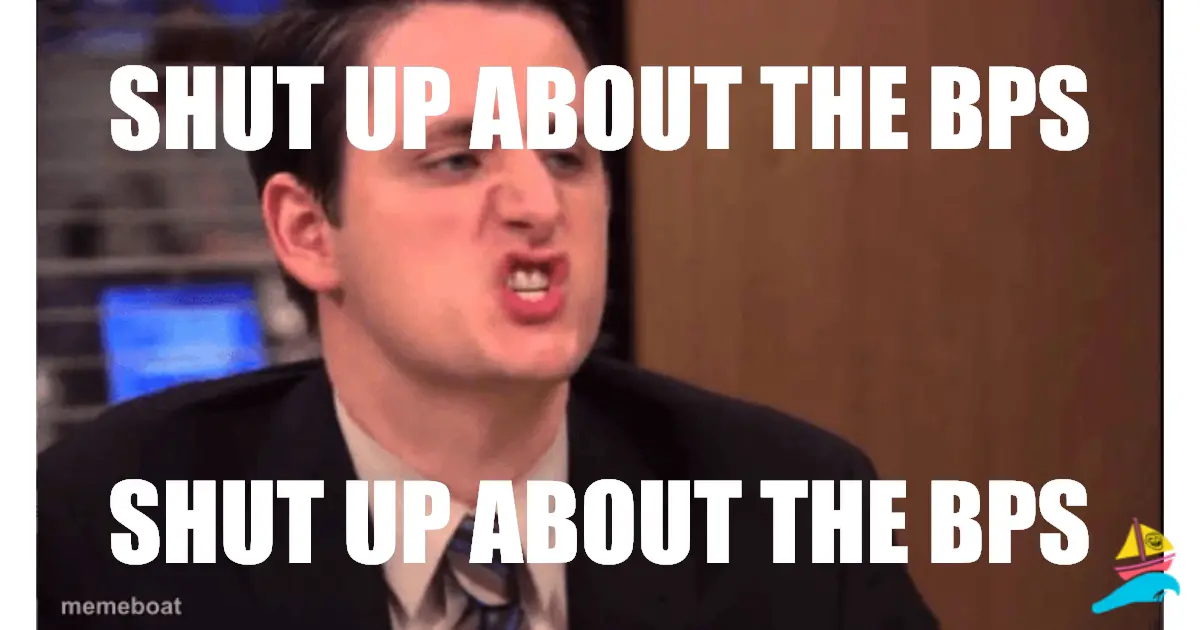 SHUT UP ABOUT THE BPS