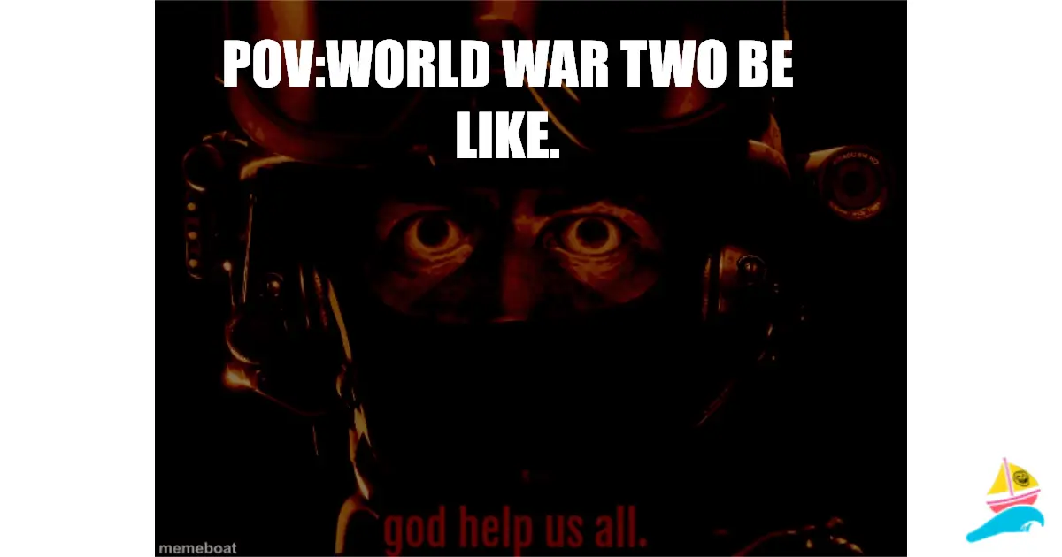 pov:world war two be like.