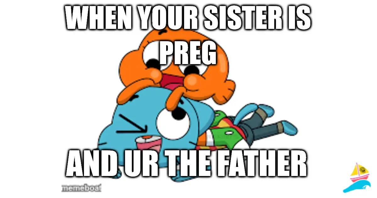 When your sister is preg