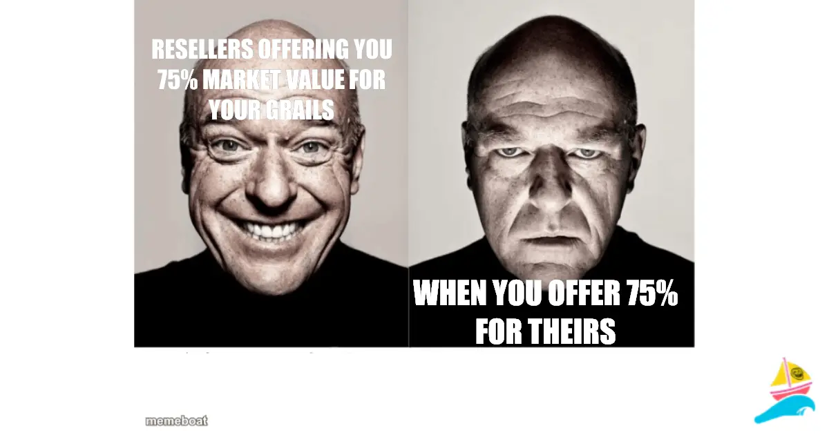 resellers offering you 75% market value for your grails