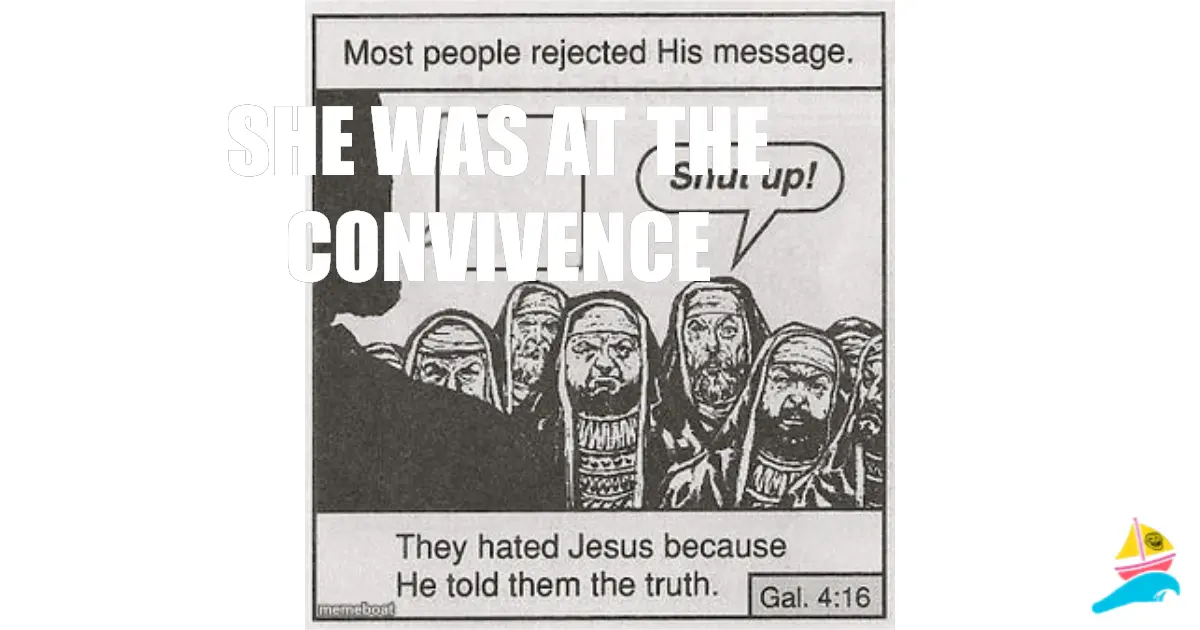 She was at the convivence