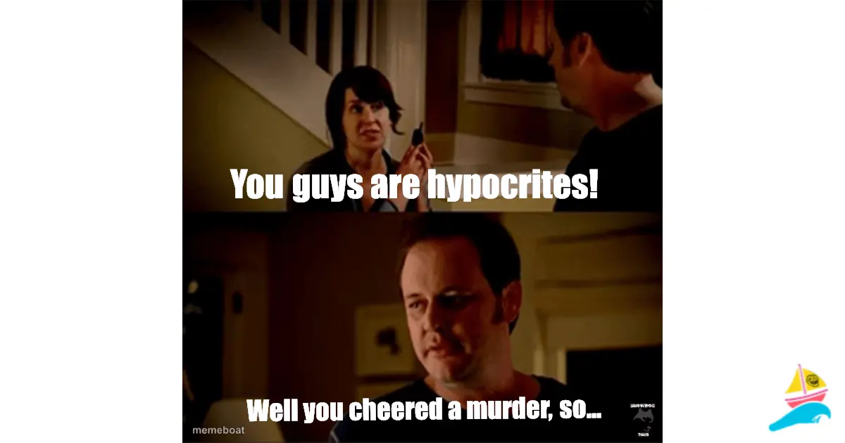 You guys are hypocrites!