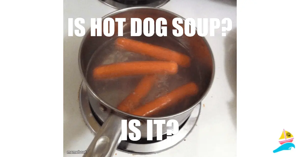 IS HOT DOG SOUP?