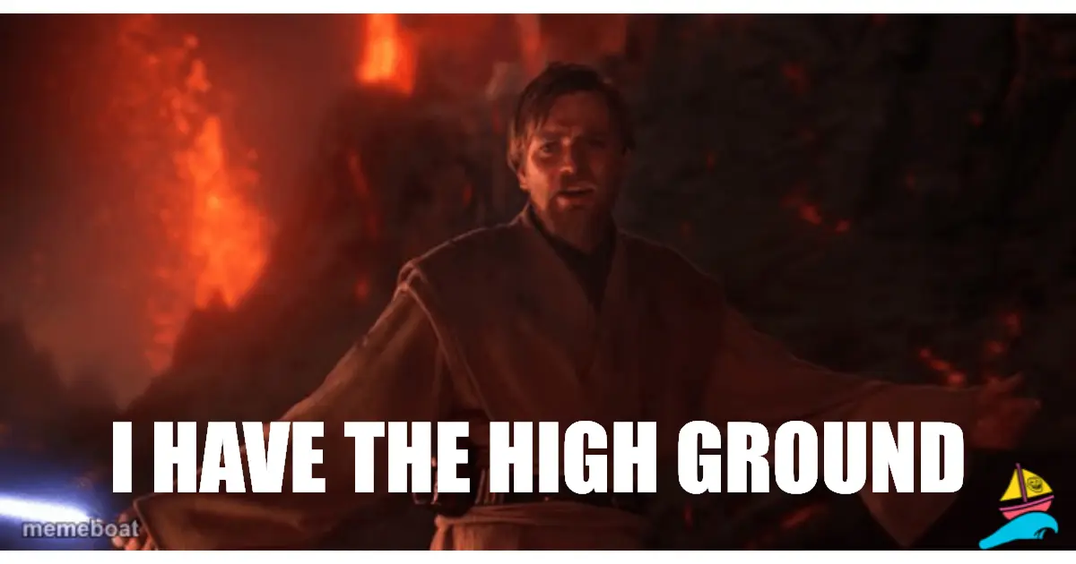 I HAVE THE HIGH GROUND