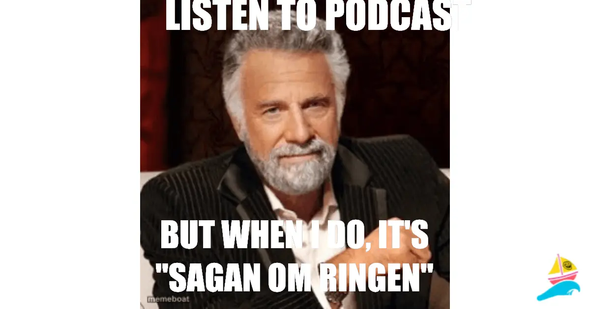 I don't always listen to podcast