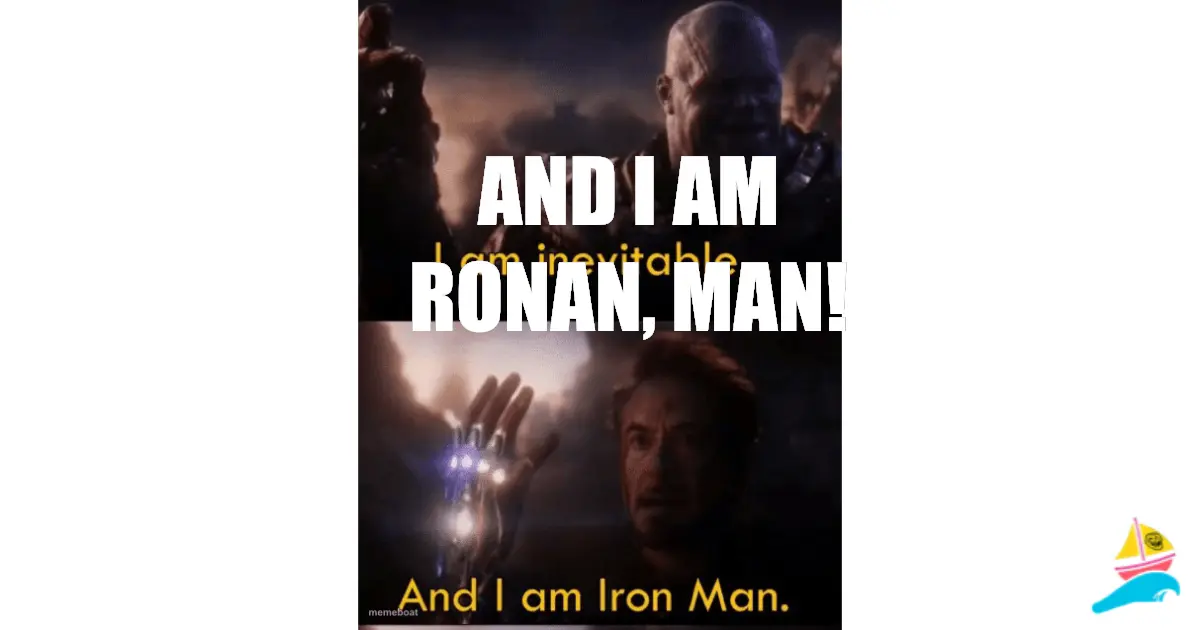 And I am Ronan, man!