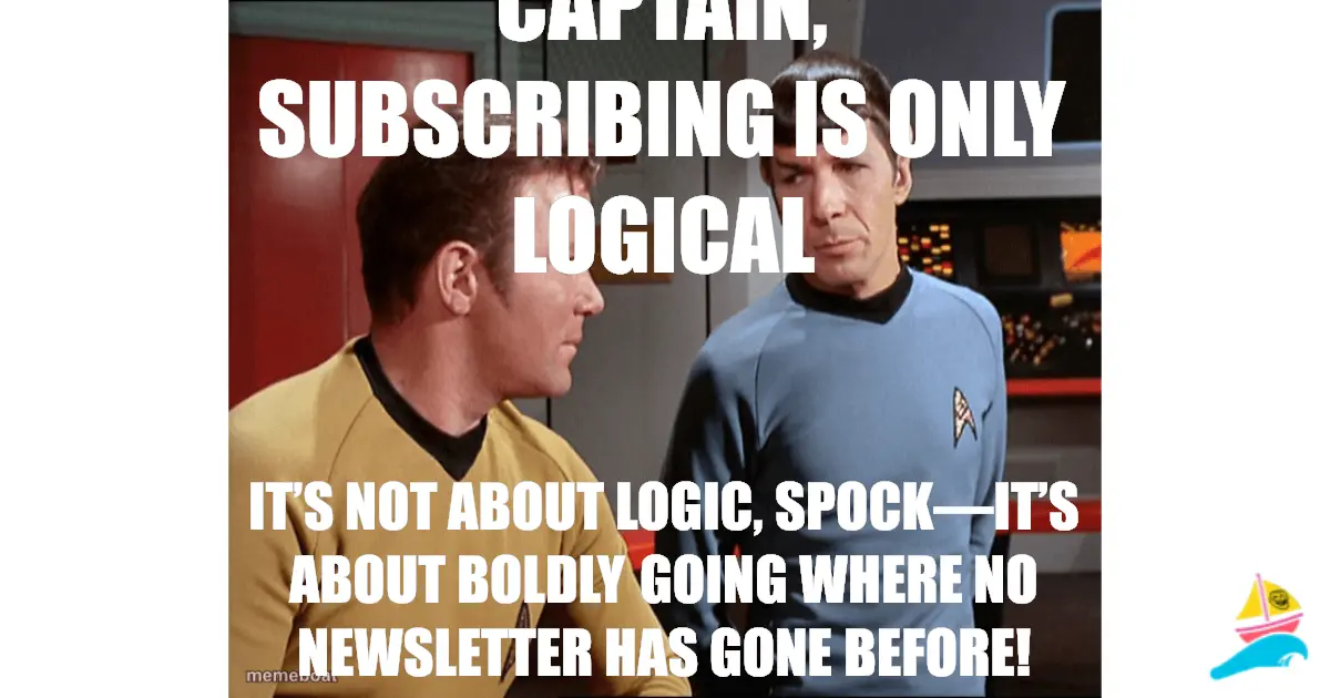 Captain, subscribing is only logical