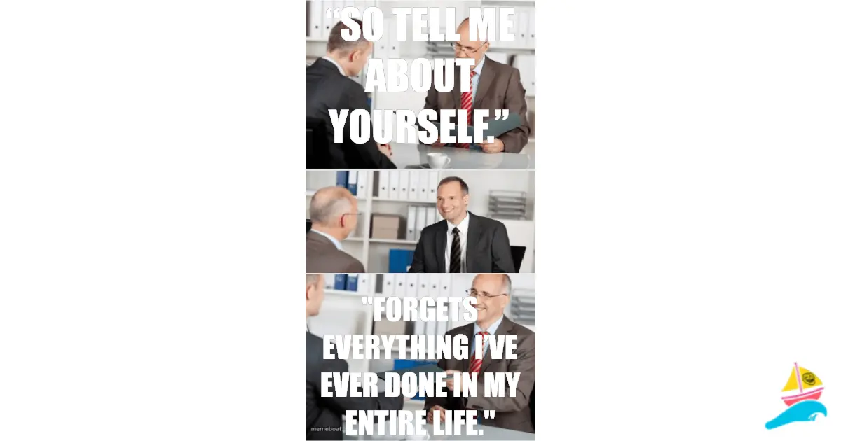 “So tell me about yourself.”