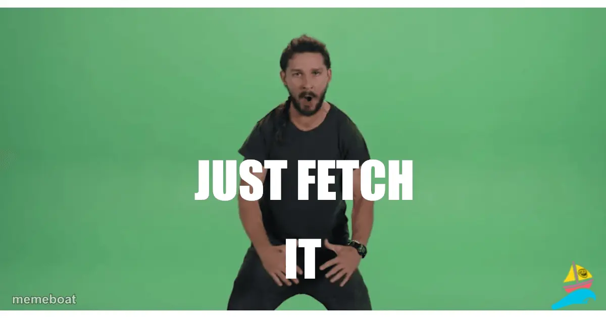 Just fetch