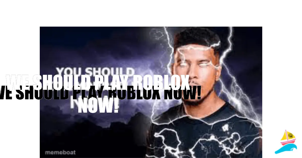 WE SHOULD PLAY ROBLOX NOW!