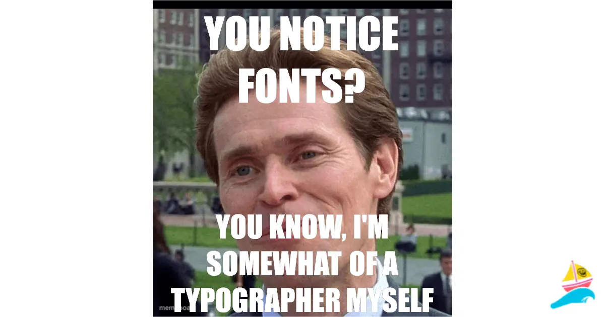 You notice fonts?
