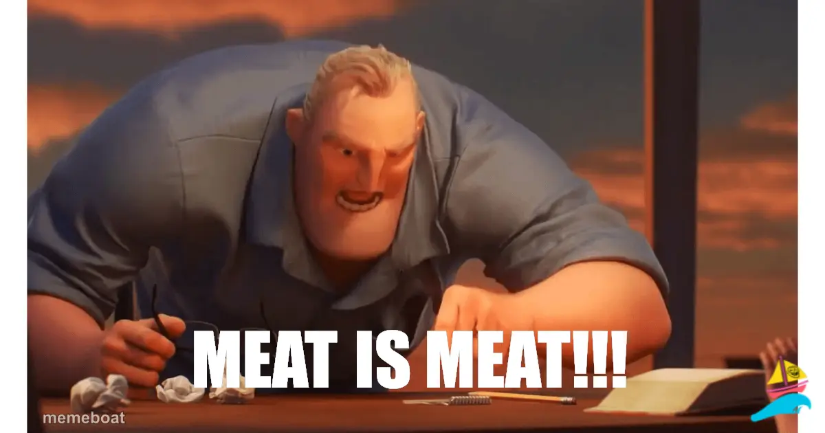 Meat is Meat!!!