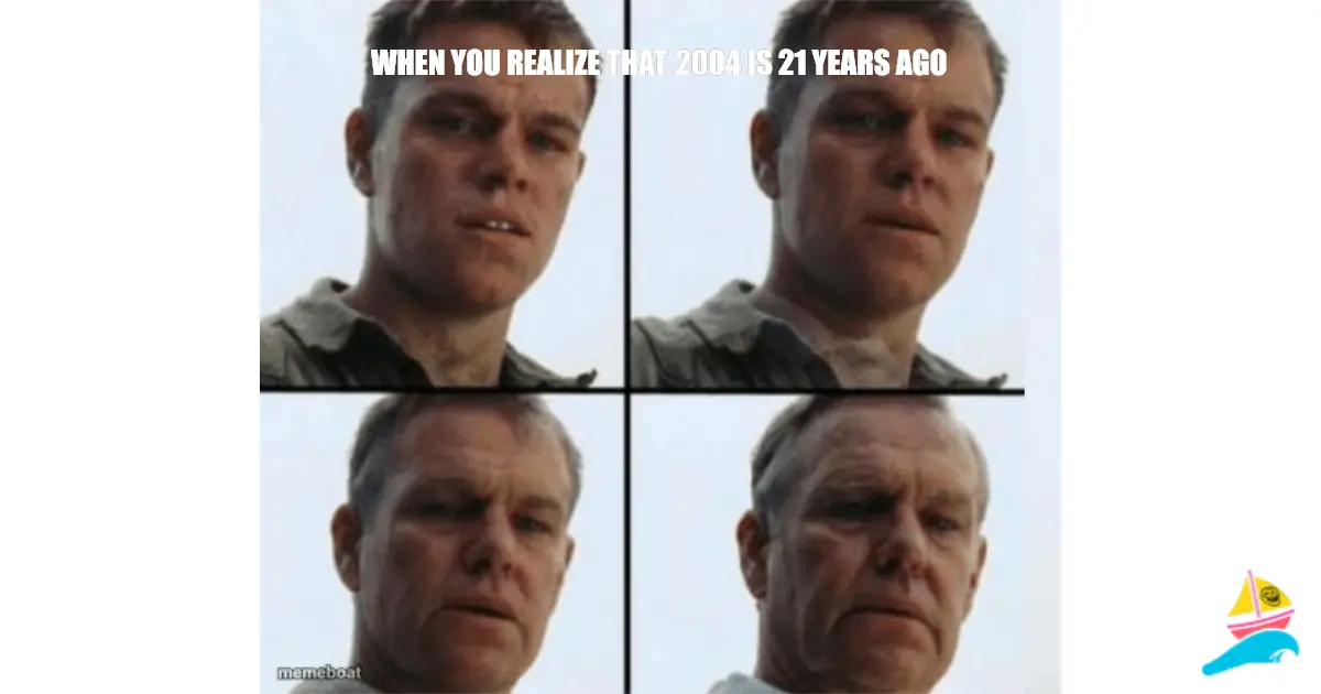 When you realize that 2004 is 21 years ago