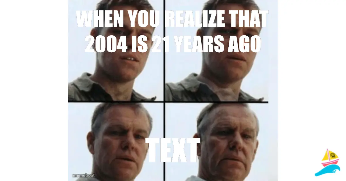 When you realize that 2004 is 21 years ago