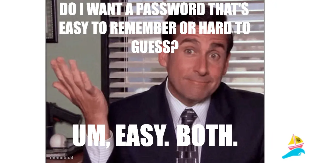 Do I want a password that's easy to remember or hard to gue…