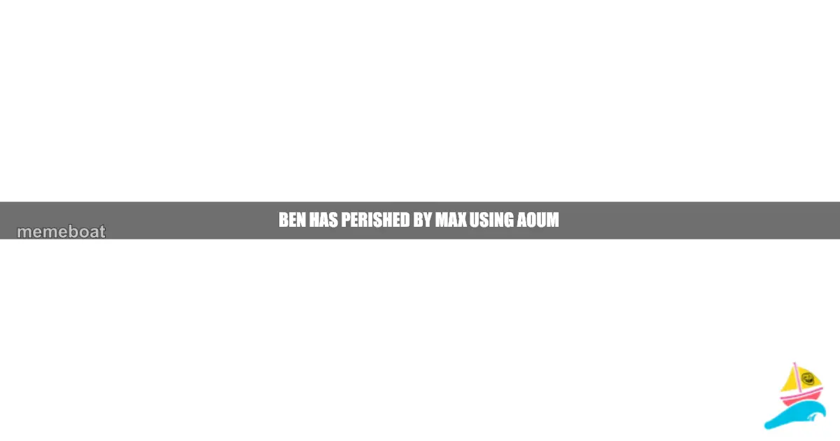 Ben has Perished By Max using Aoum