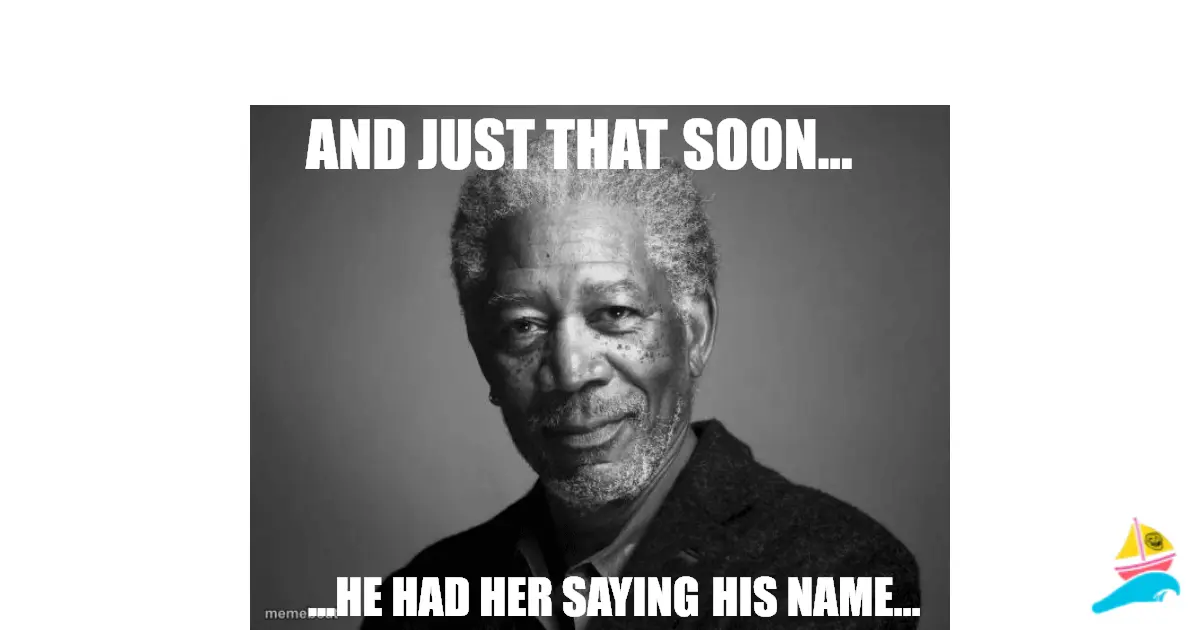 …he had her saying his name…