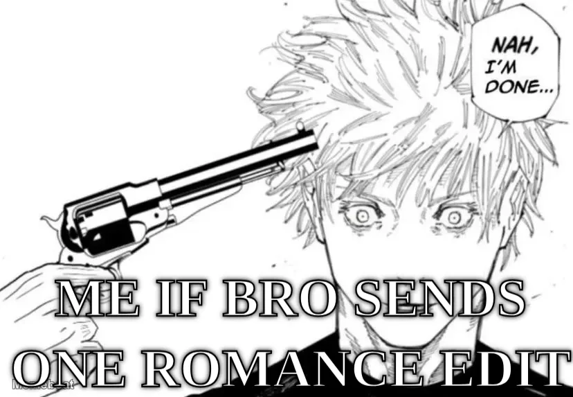 me if bro sends one romance edit