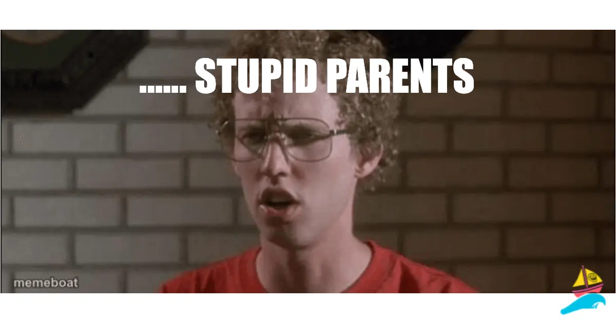 …… stupid parents