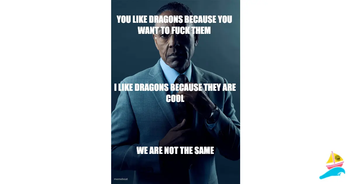 you like dragons because you want to fuck them