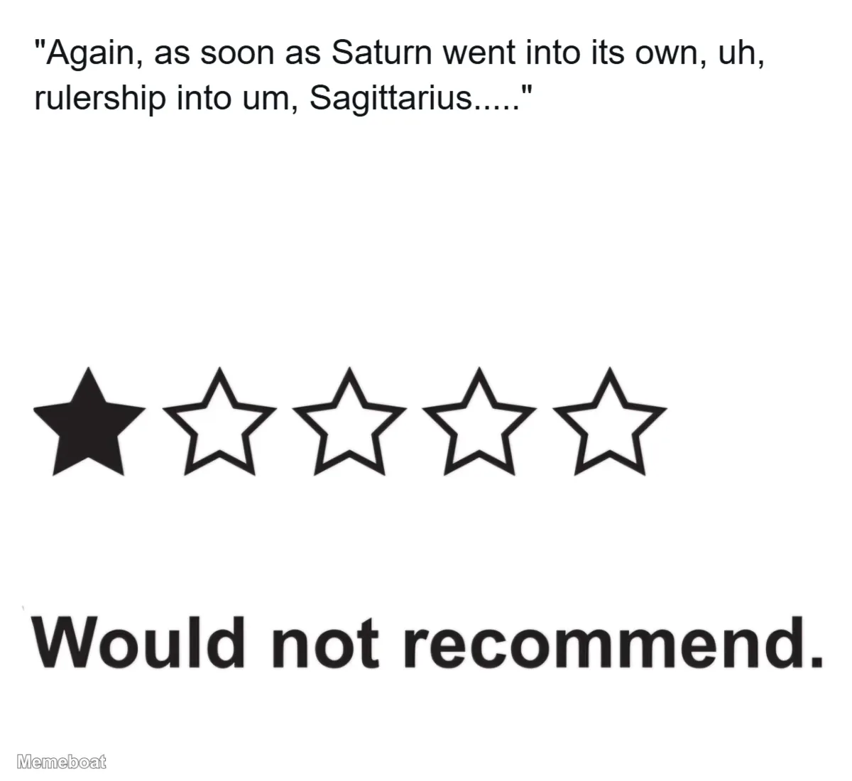"Again, as soon as Saturn went into its own, uh, rulership…