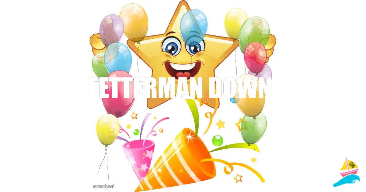 FETTERMAN DOWN